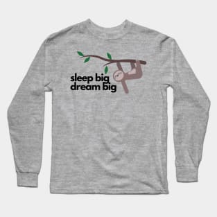 sleep big dream big sloth Long Sleeve T-Shirt